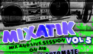 Mixatik Vol.5 - Dj Automate Podcast